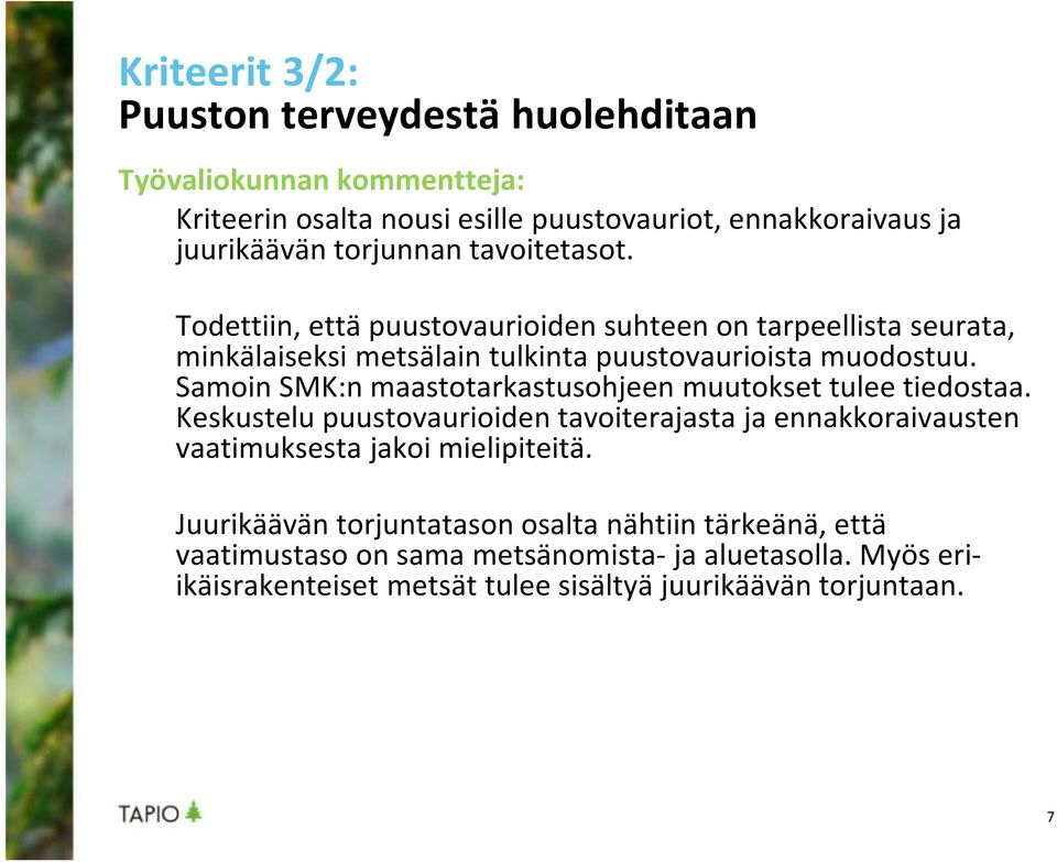 Samoin SMK:n maastotarkastusohjeen muutokset tulee tiedostaa. Keskustelu puustovaurioiden tavoiterajasta ja ennakkoraivausten vaatimuksesta jakoi mielipiteitä.