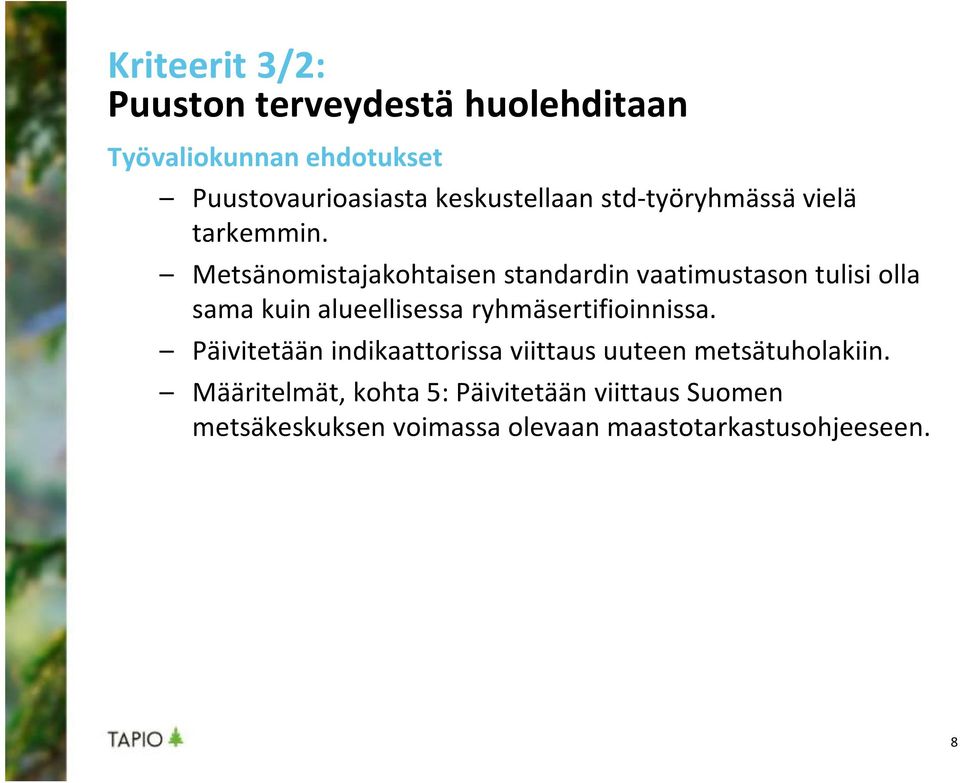 Metsänomistajakohtaisen standardin vaatimustason tulisi olla sama kuin alueellisessa