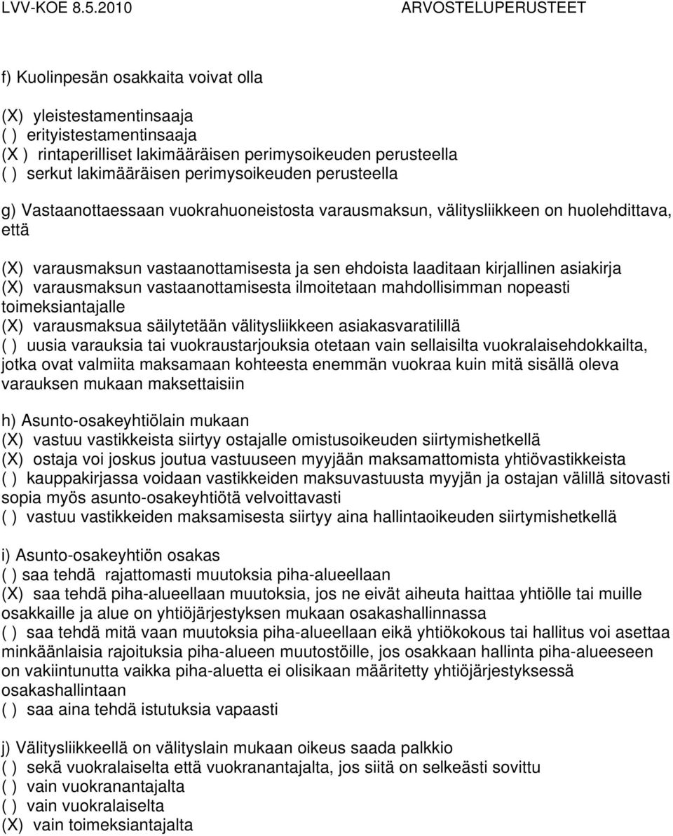 varausmaksun vastaanottamisesta ilmoitetaan mahdollisimman nopeasti toimeksiantajalle (X) varausmaksua säilytetään välitysliikkeen asiakasvaratilillä ( ) uusia varauksia tai vuokraustarjouksia