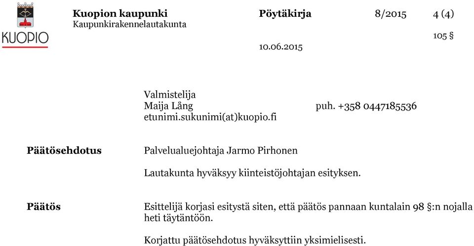 fi Päätösehdotus Palvelualuejohtaja Jarmo Pirhonen Lautakunta hyväksyy kiinteistöjohtajan