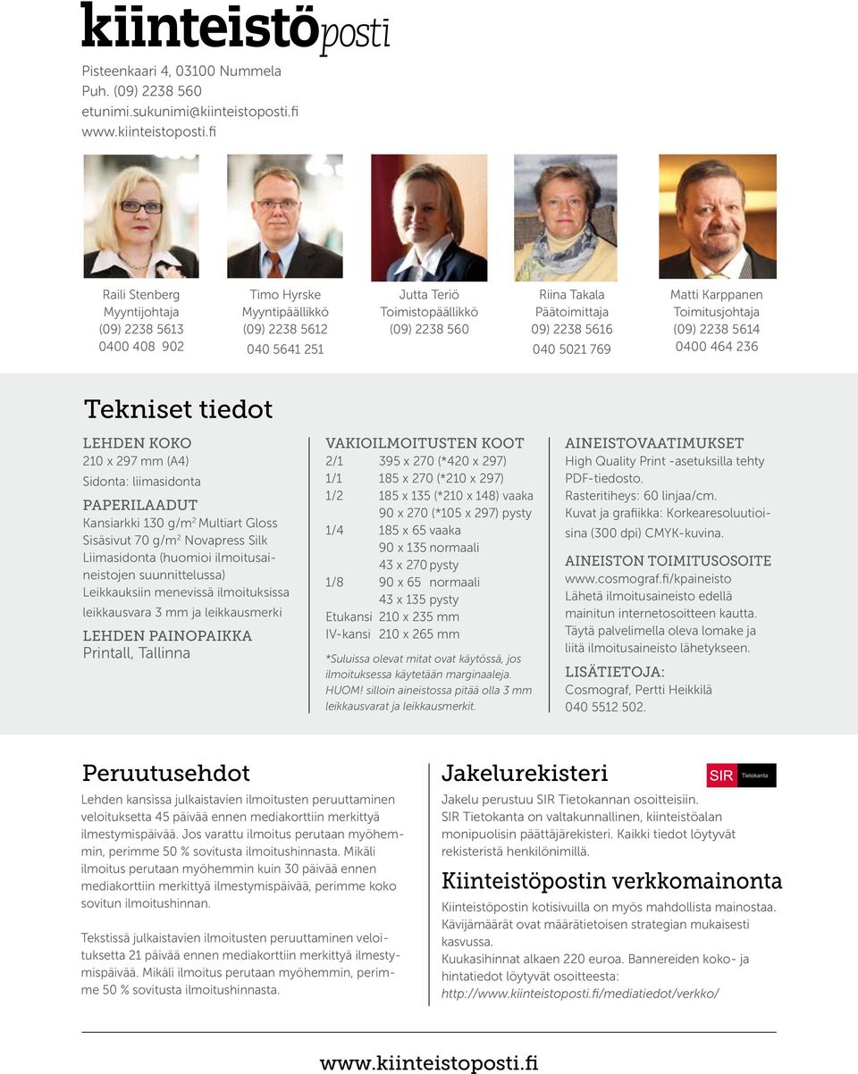 fi Raili Stenberg Myyntijohtaja (09) 2238 5613 0400 408 902 Timo Hyrske Myyntipäällikkö (09) 2238 5612 040 5641 251 Jutta Teriö Toimistopäällikkö (09) 2238 560 Riina Takala Päätoimittaja 09) 2238