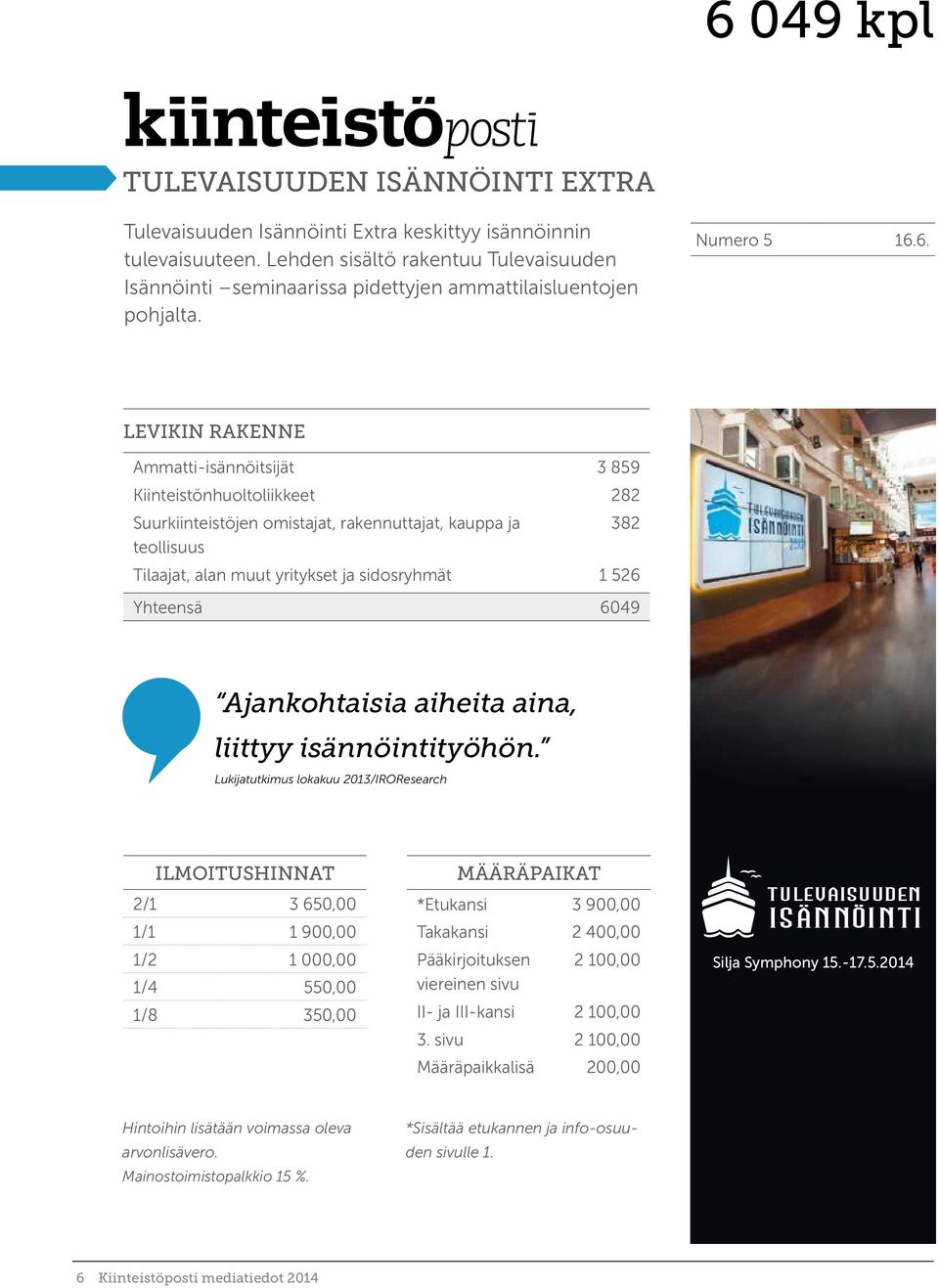6. Levikin rakenne Ammatti-isännöitsijät 3 859 Kiinteistönhuoltoliikkeet 282 Suurkiinteistöjen omistajat, rakennuttajat, kauppa ja 382 teollisuus Tilaajat, alan muut yritykset ja sidosryhmät 1 526