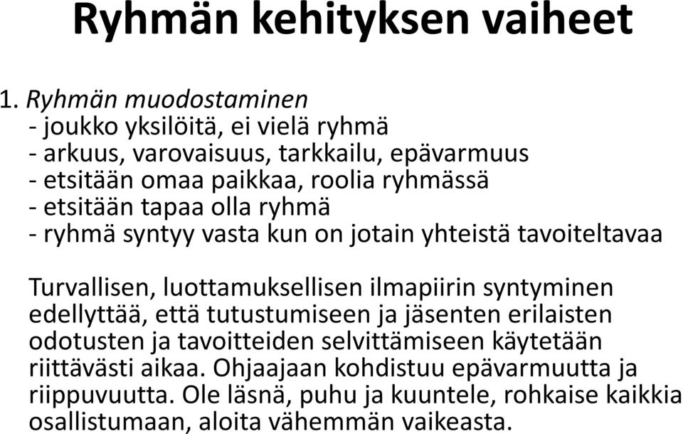 syntyminen edellyttää, että tutustumiseen ja jäsenten erilaisten odotusten ja tavoitteiden selvittämiseen käytetään riittävästi aikaa.