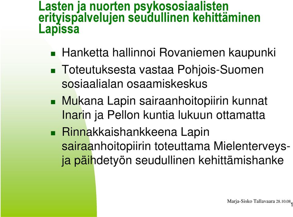 Lapin sairaanhoitopiirin kunnat Inarin ja Pellon kuntia lukuun ottamatta Rinnakkaishankkeena Lapin