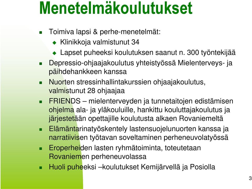 FRIENDS mielenterveyden ja tunnetaitojen edistämisen ohjelma ala- ja yläkouluille, hankittu kouluttajakoulutus ja järjestetään opettajille koulutusta alkaen Rovaniemeltä