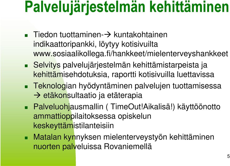 luettavissa Teknologian hyödyntäminen palvelujen tuottamisessa etäkonsultaatio ja etäterapia Palveluohjausmallin ( TimeOut!Aikalisä!