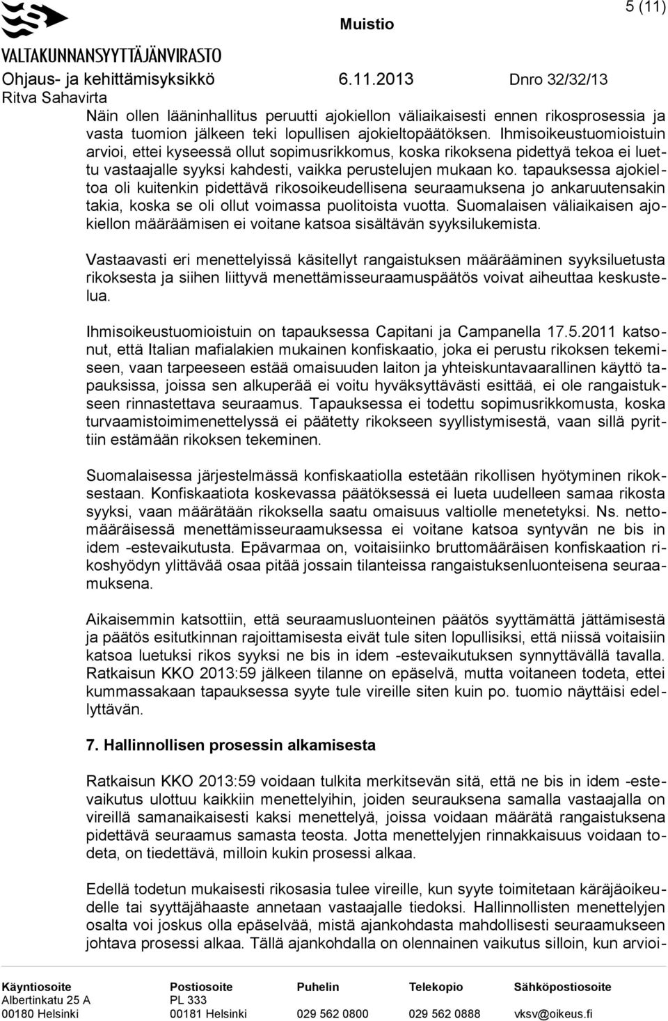 tapauksessa ajokieltoa oli kuitenkin pidettävä rikosoikeudellisena seuraamuksena jo ankaruutensakin takia, koska se oli ollut voimassa puolitoista vuotta.