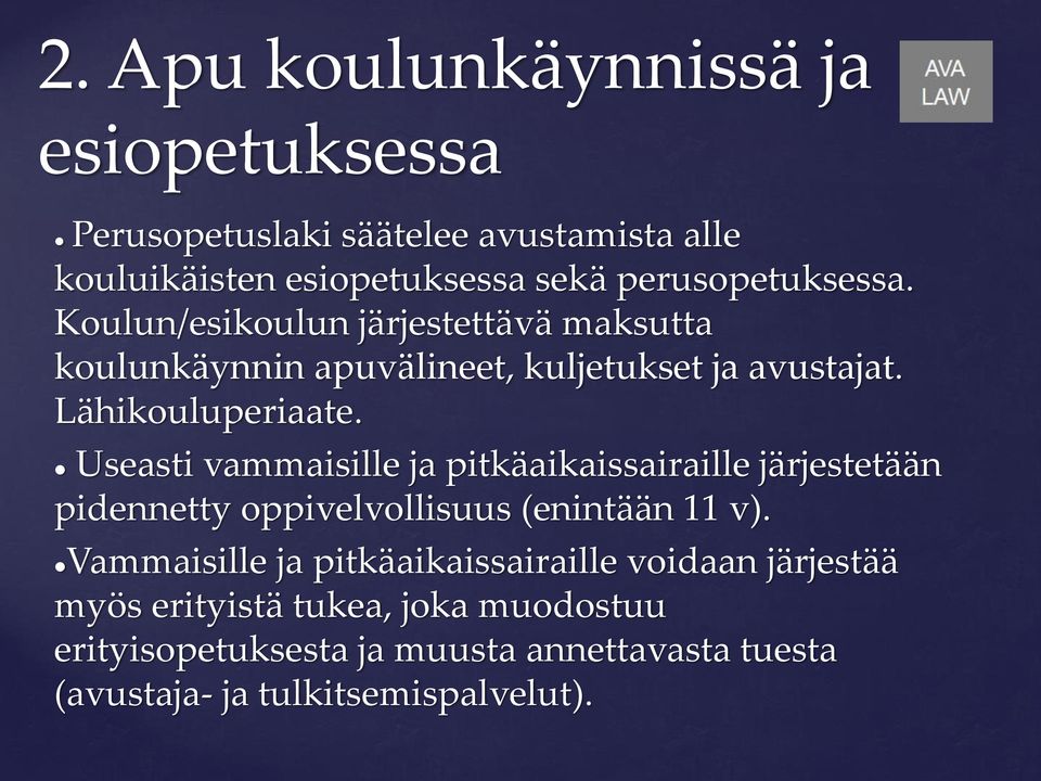Useasti vammaisille ja pitkäaikaissairaille järjestetään pidennetty oppivelvollisuus (enintään 11 v).