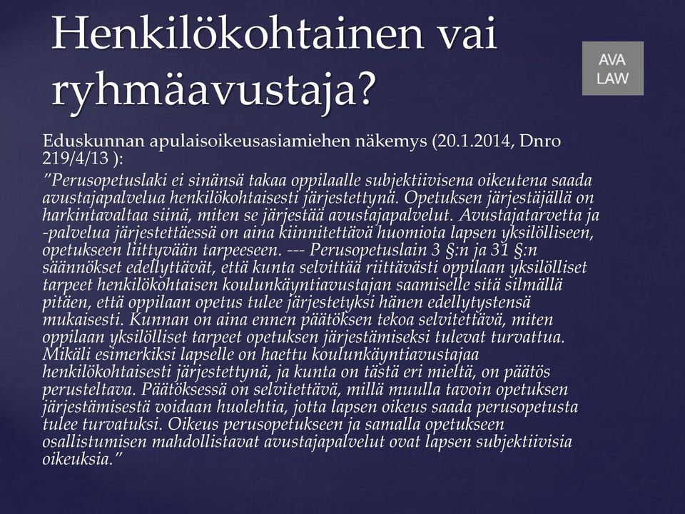 Opetuksen järjestäjällä on harkintavaltaa siinä, miten se järjestää avustajapalvelut.