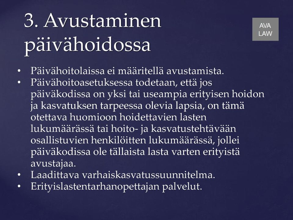olevia lapsia, on tämä otettava huomioon hoidettavien lasten lukumäärässä tai hoito- ja kasvatustehtävään osallistuvien