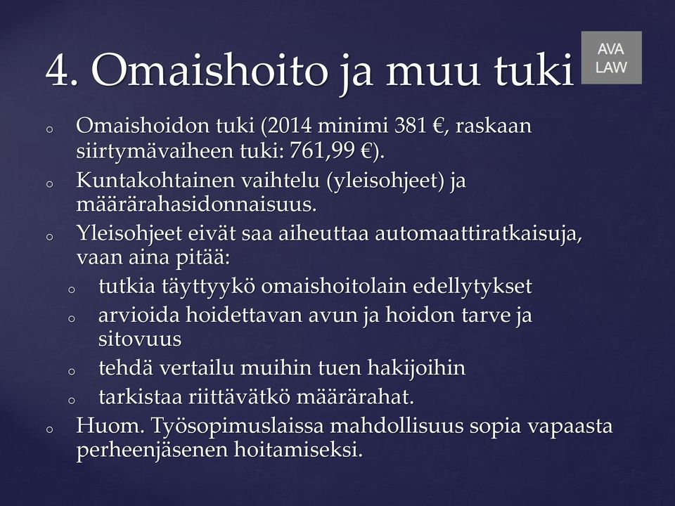 Yleisohjeet eivät saa aiheuttaa automaattiratkaisuja, vaan aina pitää: tutkia täyttyykö omaishoitolain edellytykset arvioida