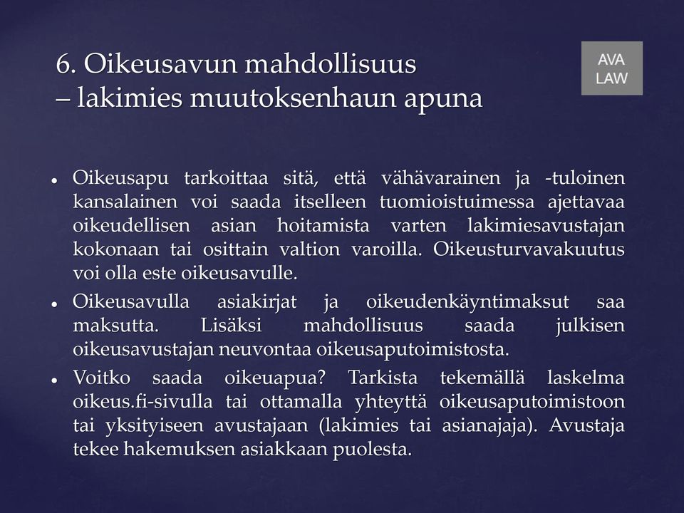 Oikeusavulla asiakirjat ja oikeudenkäyntimaksut saa maksutta. Lisäksi mahdollisuus saada julkisen oikeusavustajan neuvontaa oikeusaputoimistosta. Voitko saada oikeuapua?
