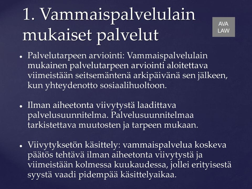 Ilman aiheetonta viivytystä laadittava palvelusuunnitelma. Palvelusuunnitelmaa tarkistettava muutosten ja tarpeen mukaan.