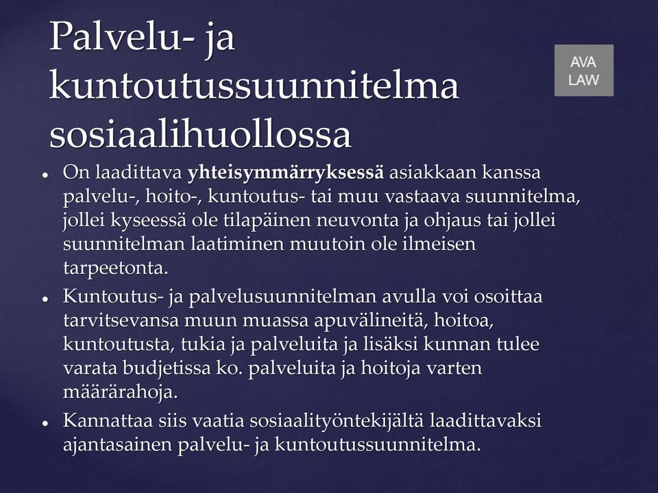 Kuntoutus- ja palvelusuunnitelman avulla voi osoittaa tarvitsevansa muun muassa apuvälineitä, hoitoa, kuntoutusta, tukia ja palveluita ja lisäksi