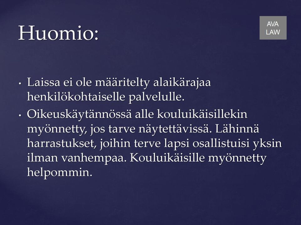 Oikeuskäytännössä alle kouluikäisillekin myönnetty, jos tarve
