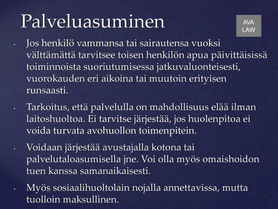 Tarkoitus, että palvelulla on mahdollisuus elää ilman laitoshuoltoa.
