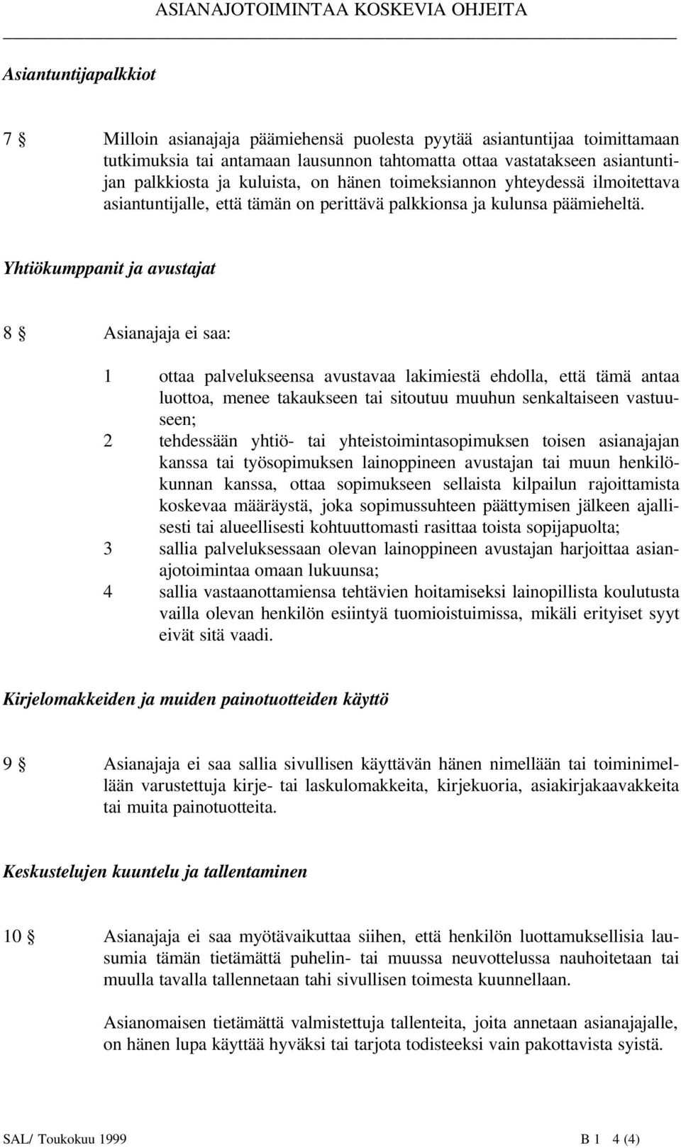 Yhtiökumppanit ja avustajat 8 Asianajaja ei saa: 1 ottaa palvelukseensa avustavaa lakimiestä ehdolla, että tämä antaa luottoa, menee takaukseen tai sitoutuu muuhun senkaltaiseen vastuuseen; 2