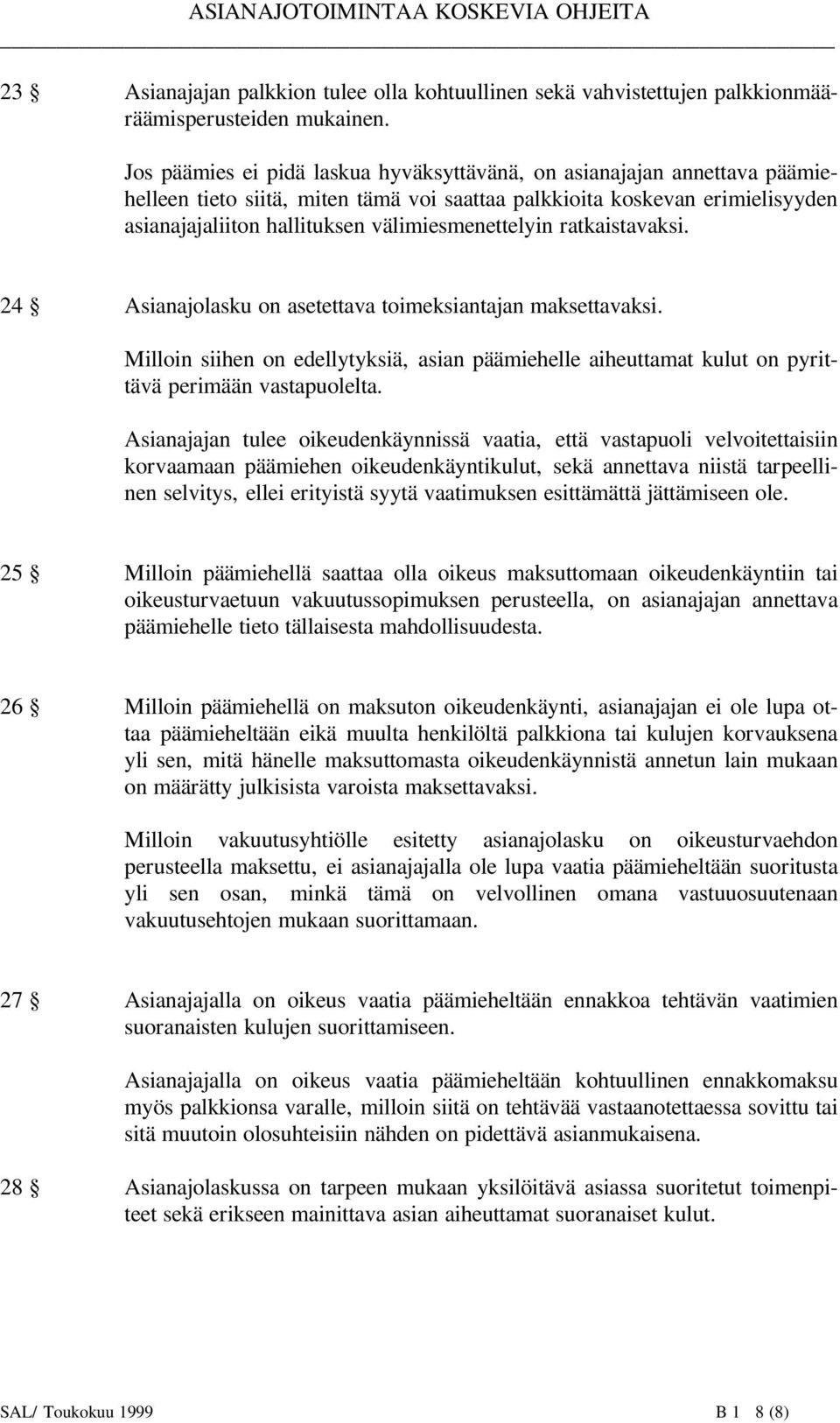 välimiesmenettelyin ratkaistavaksi. 24 Asianajolasku on asetettava toimeksiantajan maksettavaksi.