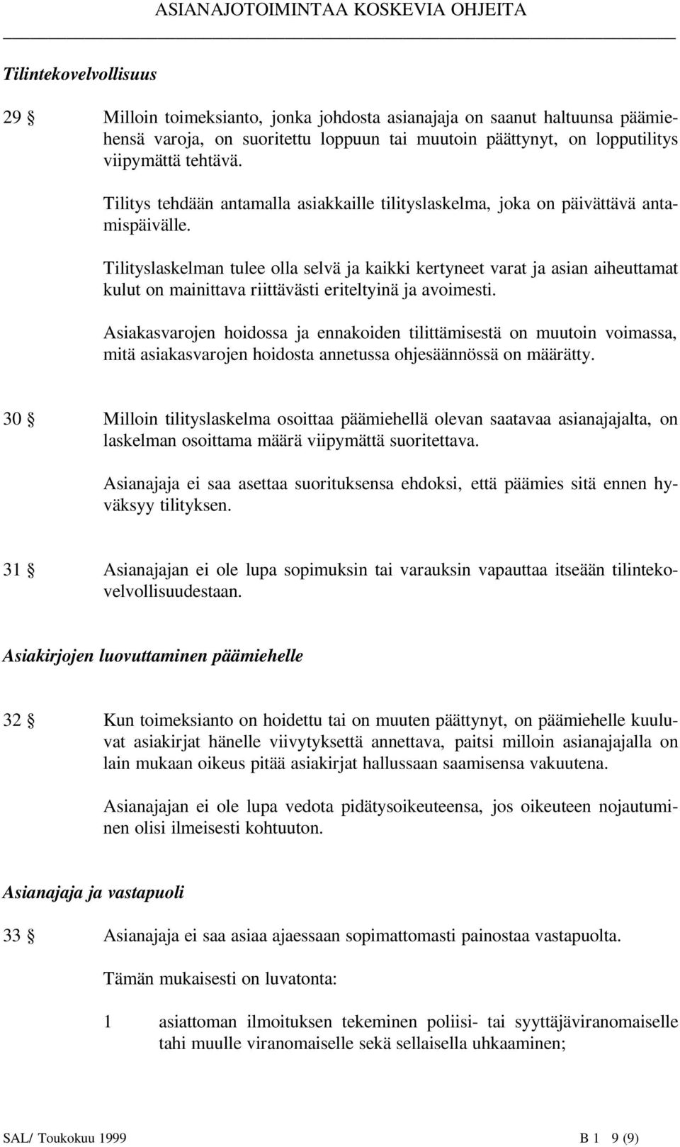 Tilityslaskelman tulee olla selvä ja kaikki kertyneet varat ja asian aiheuttamat kulut on mainittava riittävästi eriteltyinä ja avoimesti.