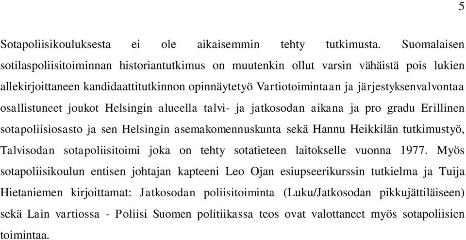 osallistuneet joukot Helsingin alueella talvi- ja jatkosodan aikana ja pro gradu Erillinen sotapoliisiosasto ja sen Helsingin asemakomennuskunta sekä Hannu Heikkilän tutkimustyö, Talvisodan