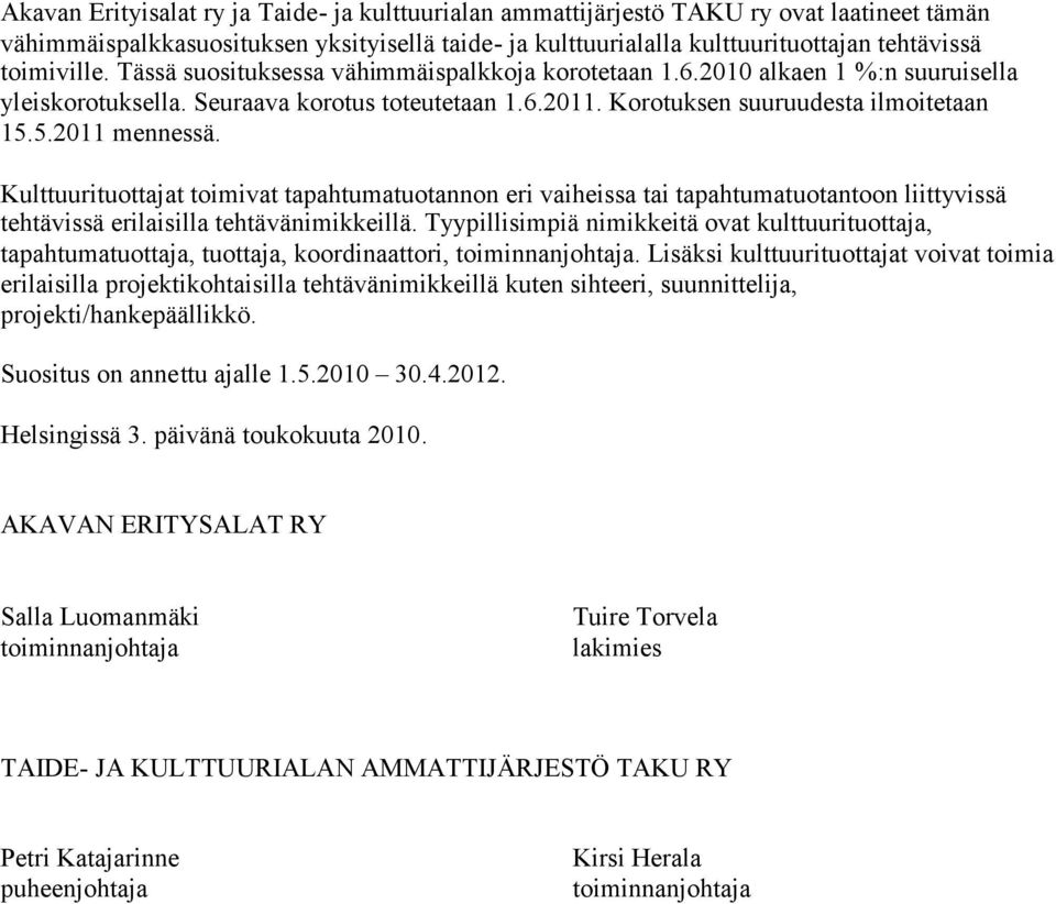 5.2011 mennessä. Kulttuurituottajat toimivat tapahtumatuotannon eri vaiheissa tai tapahtumatuotantoon liittyvissä tehtävissä erilaisilla tehtävänimikkeillä.