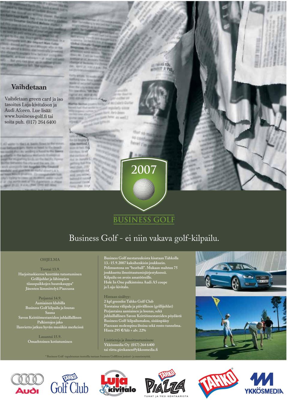 9. Omaehtoinen kotiutuminen Business Golf mestaruuksista kisataan Tahkolla 13.-15.9.2007 kaksihenkisin joukkuein. Pelimuotona on bestball. Mukaan mahtuu 75 joukkuetta ilmoittautumisjärjestyksessä.