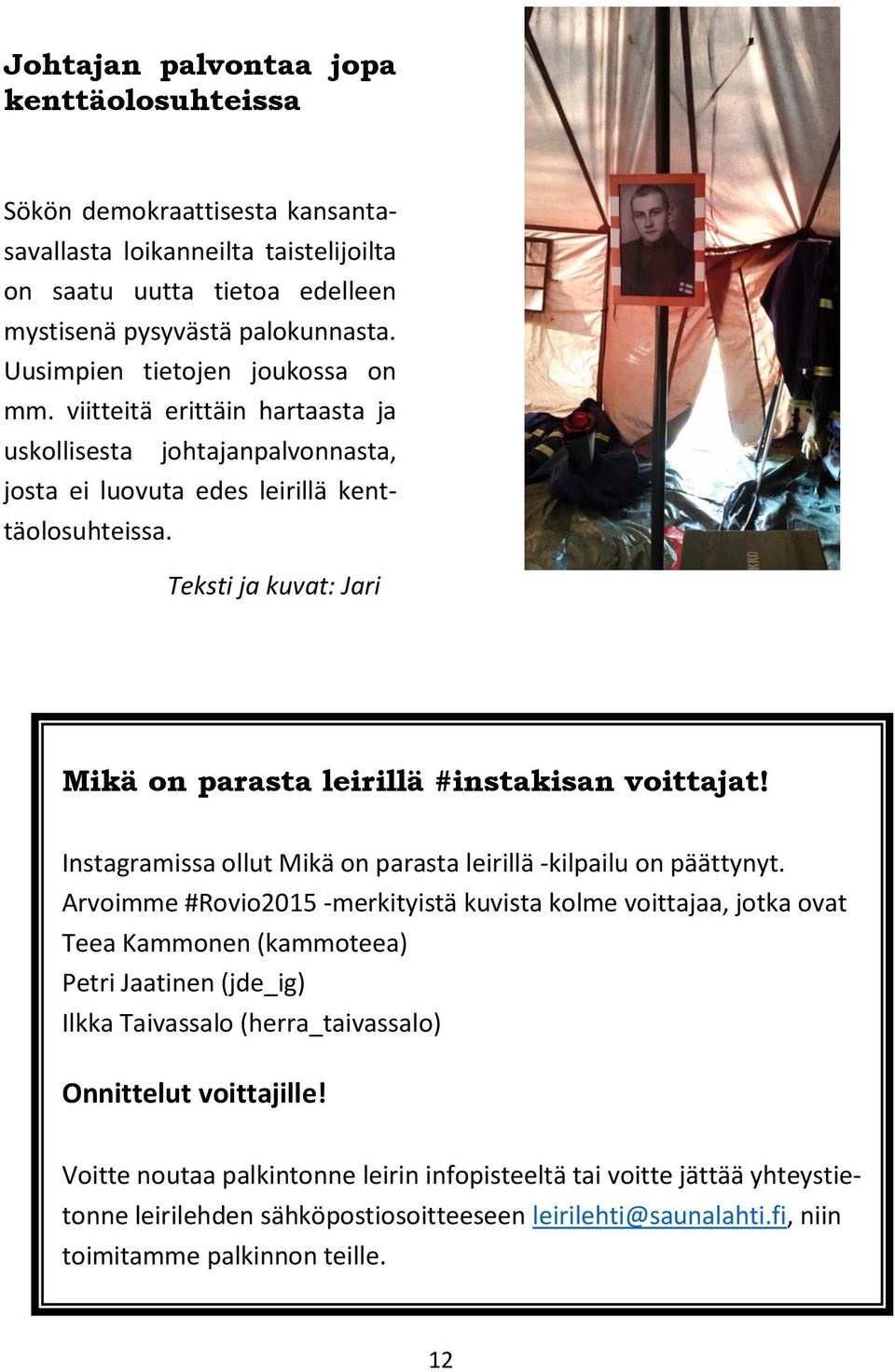Teksti ja kuvat: Jari Mikä on parasta leirillä #instakisan voittajat! Instagramissa ollut Mikä on parasta leirillä -kilpailu on päättynyt.