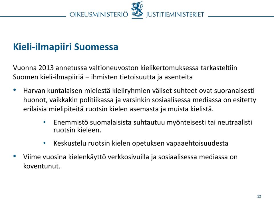 mediassa on esitetty erilaisia mielipiteitä ruotsin kielen asemasta ja muista kielistä.