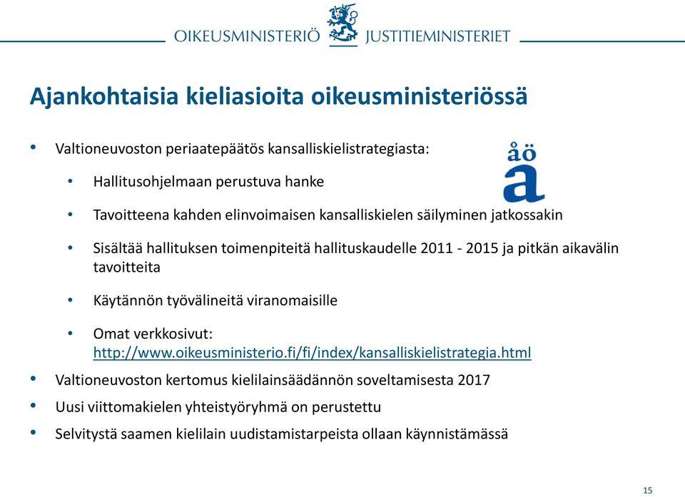 Käytännön työvälineitä viranomaisille Omat verkkosivut: http://www.oikeusministerio.fi/fi/index/kansalliskielistrategia.