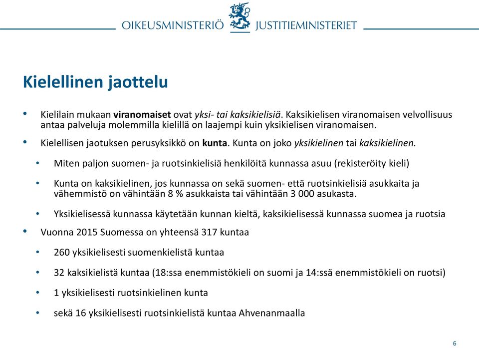 Miten paljon suomen- ja ruotsinkielisiä henkilöitä kunnassa asuu (rekisteröity kieli) Kunta on kaksikielinen, jos kunnassa on sekä suomen- että ruotsinkielisiä asukkaita ja vähemmistö on vähintään 8