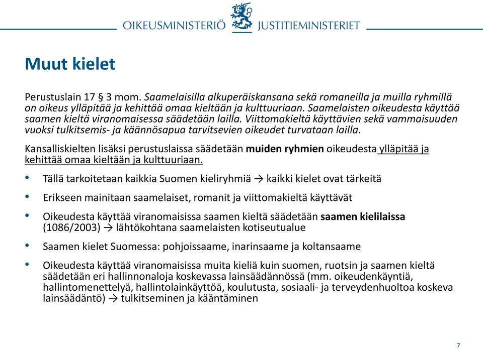 Kansalliskielten lisäksi perustuslaissa säädetään muiden ryhmien oikeudesta ylläpitää ja kehittää omaa kieltään ja kulttuuriaan.