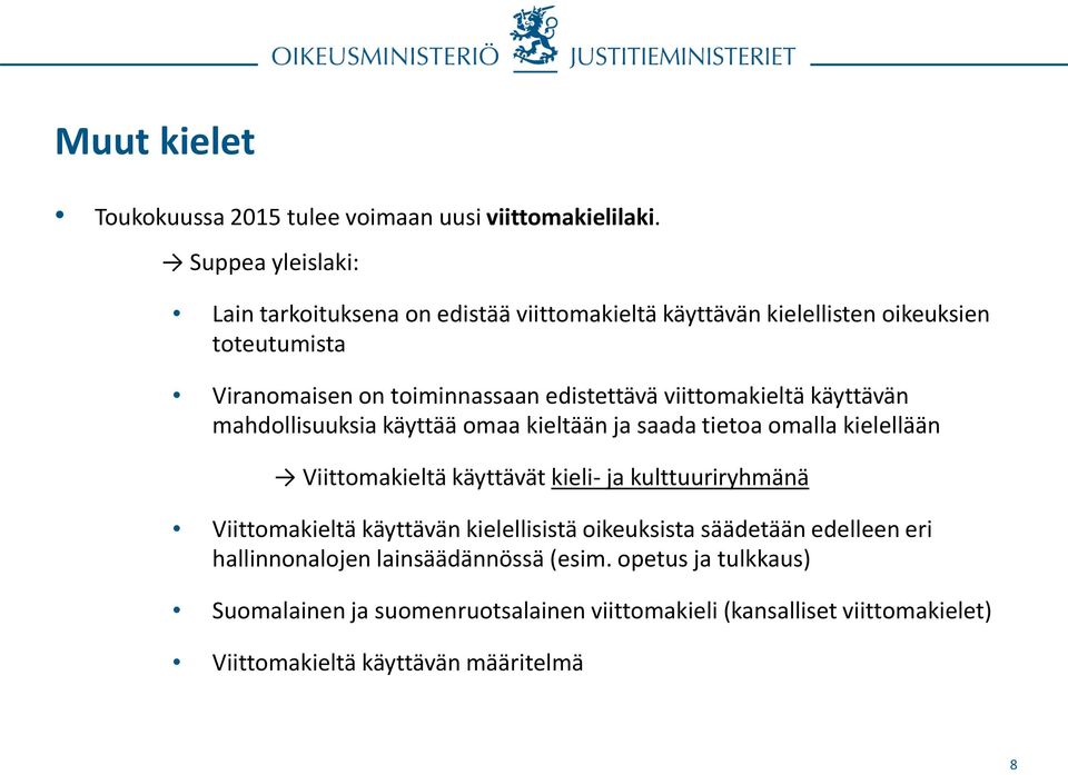 viittomakieltä käyttävän mahdollisuuksia käyttää omaa kieltään ja saada tietoa omalla kielellään Viittomakieltä käyttävät kieli- ja kulttuuriryhmänä