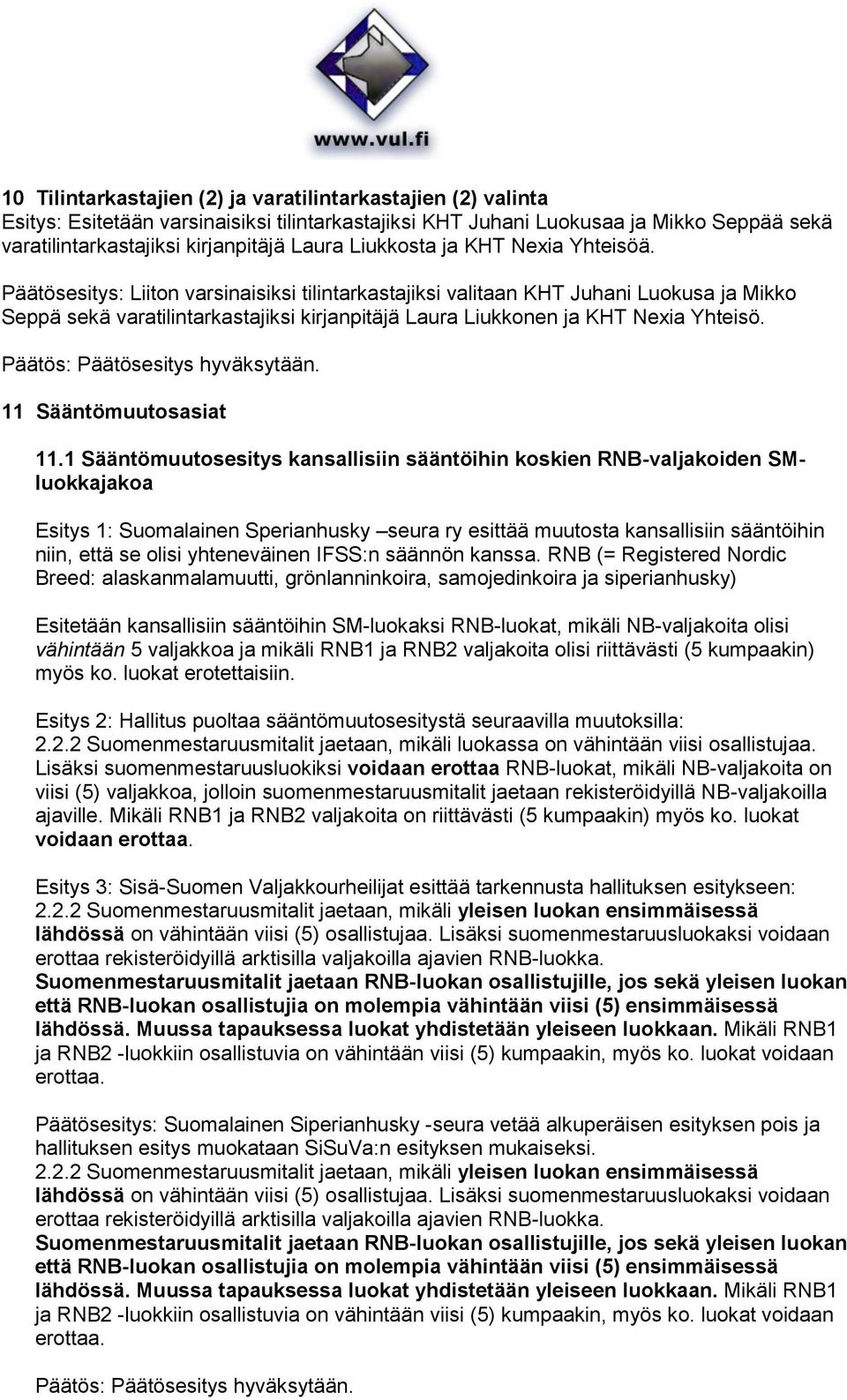 Päätösesitys: Liiton varsinaisiksi tilintarkastajiksi valitaan KHT Juhani Luokusa ja Mikko Seppä sekä varatilintarkastajiksi kirjanpitäjä Laura Liukkonen ja KHT Nexia Yhteisö. 11 Sääntömuutosasiat 11.