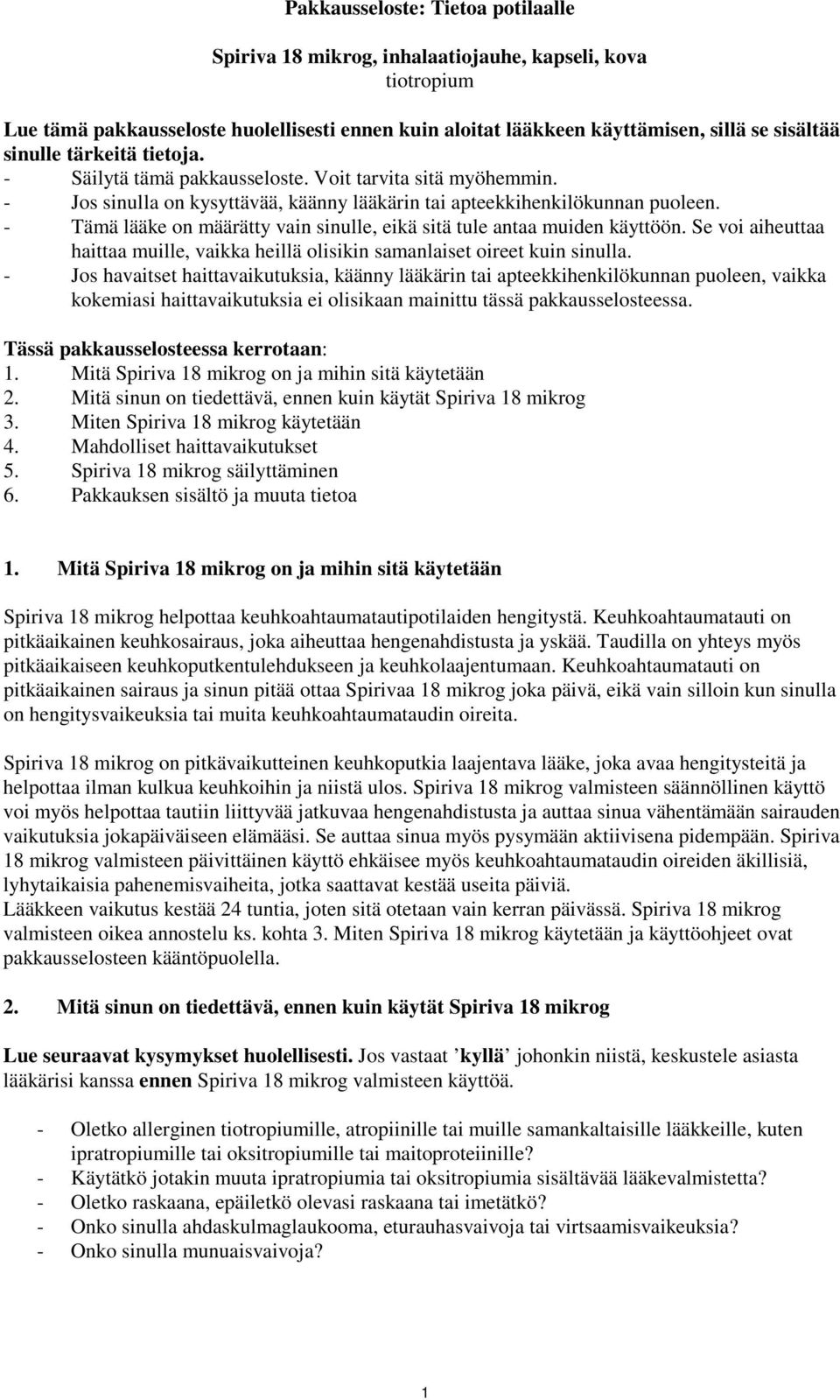 - Tämä lääke on määrätty vain sinulle, eikä sitä tule antaa muiden käyttöön. Se voi aiheuttaa haittaa muille, vaikka heillä olisikin samanlaiset oireet kuin sinulla.
