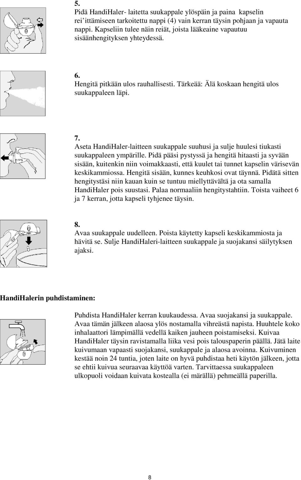 Aseta HandiHaler-laitteen suukappale suuhusi ja sulje huulesi tiukasti suukappaleen ympärille.
