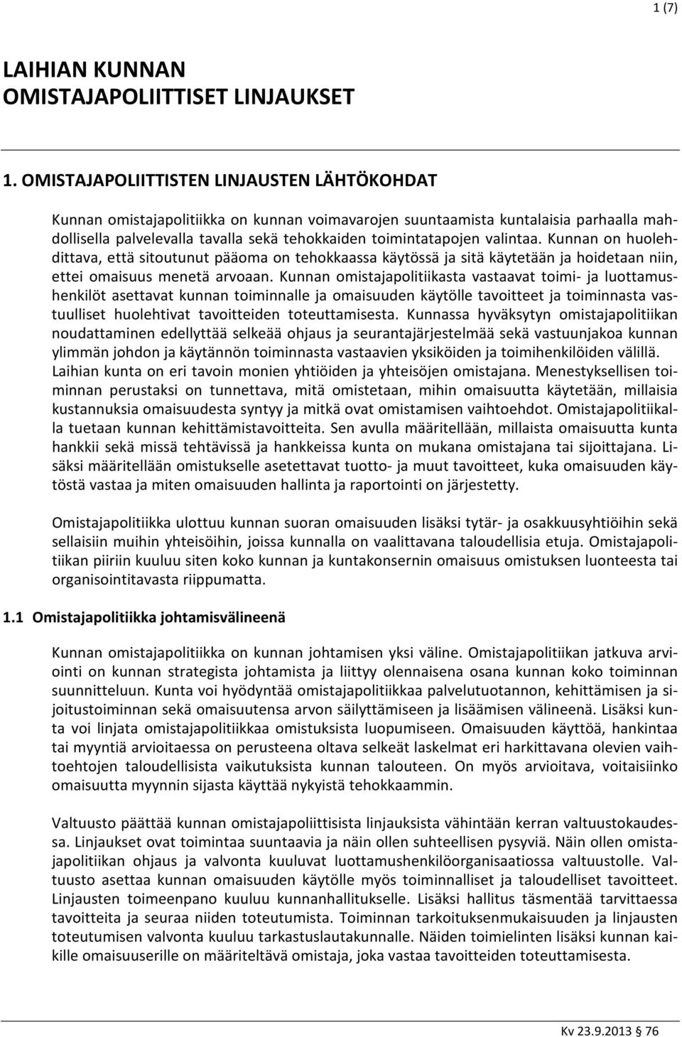 valintaa. Kunnan on huolehdittava, että sitoutunut pääoma on tehokkaassa käytössä ja sitä käytetään ja hoidetaan niin, ettei omaisuus menetä arvoaan.