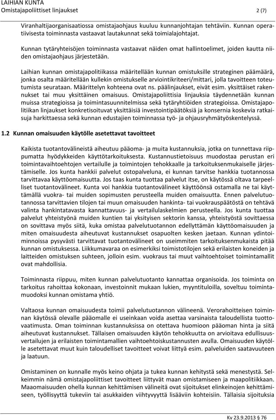 Laihian kunnan omistajapolitiikassa määritellään kunnan omistuksille strateginen päämäärä, jonka osalta määritellään kullekin omistukselle arviointikriteeri/mittari, jolla tavoitteen toteutumista