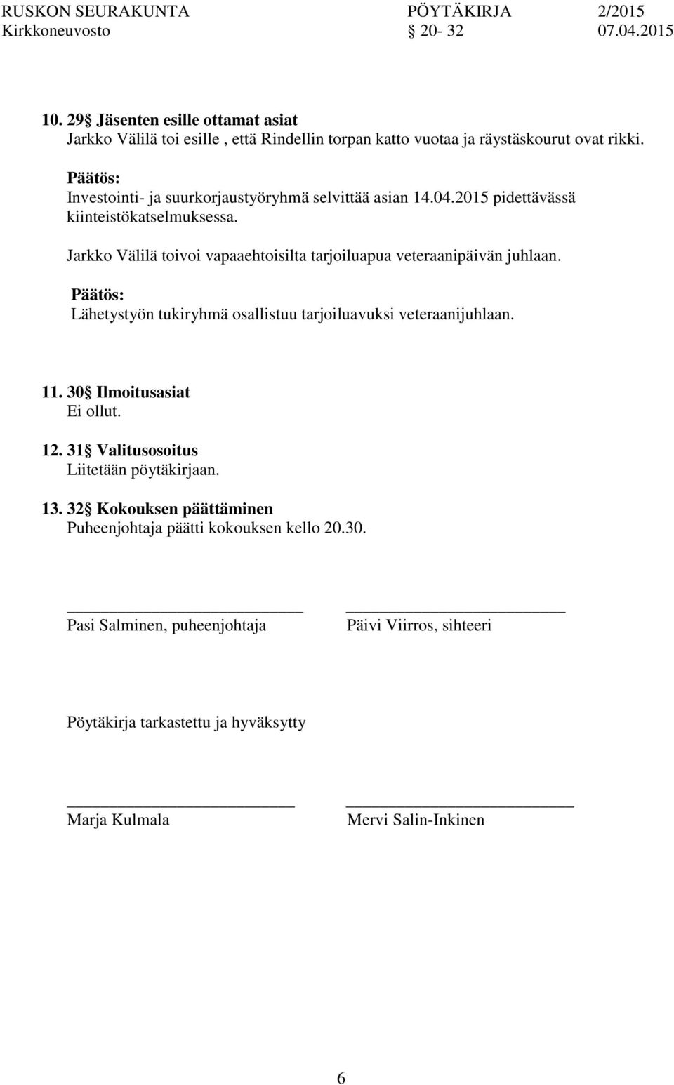 Jarkko Välilä toivoi vapaaehtoisilta tarjoiluapua veteraanipäivän juhlaan. Lähetystyön tukiryhmä osallistuu tarjoiluavuksi veteraanijuhlaan. 11.