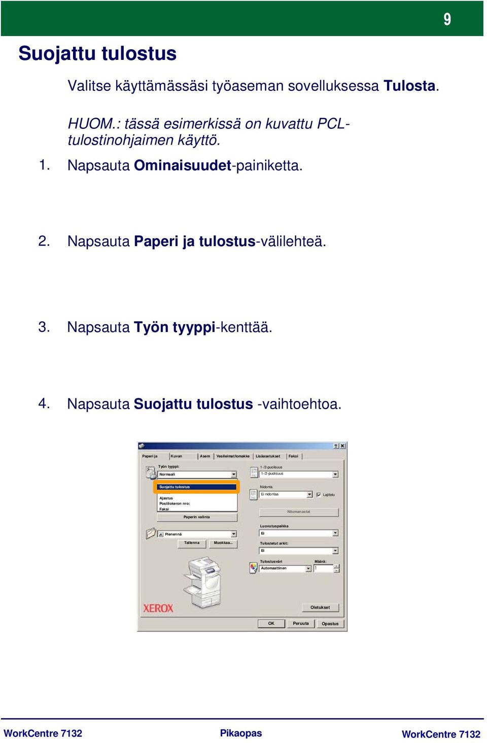 Paperi ja Kuvan Asem Vesileimat/lomakke Lisäasetukset Faksi Työn tyyppi: Normaali Normaali Suojattu tulostus Vedos Ajastus Postilokeron nro: Faksi Paperin valinta