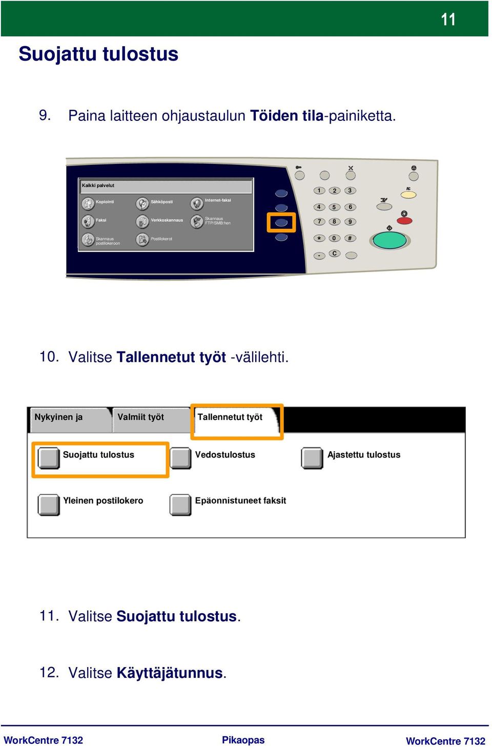 Skannaus postilokeroon Postilokerot * 0 # - C 10. Valitse Tallennetut työt -välilehti.