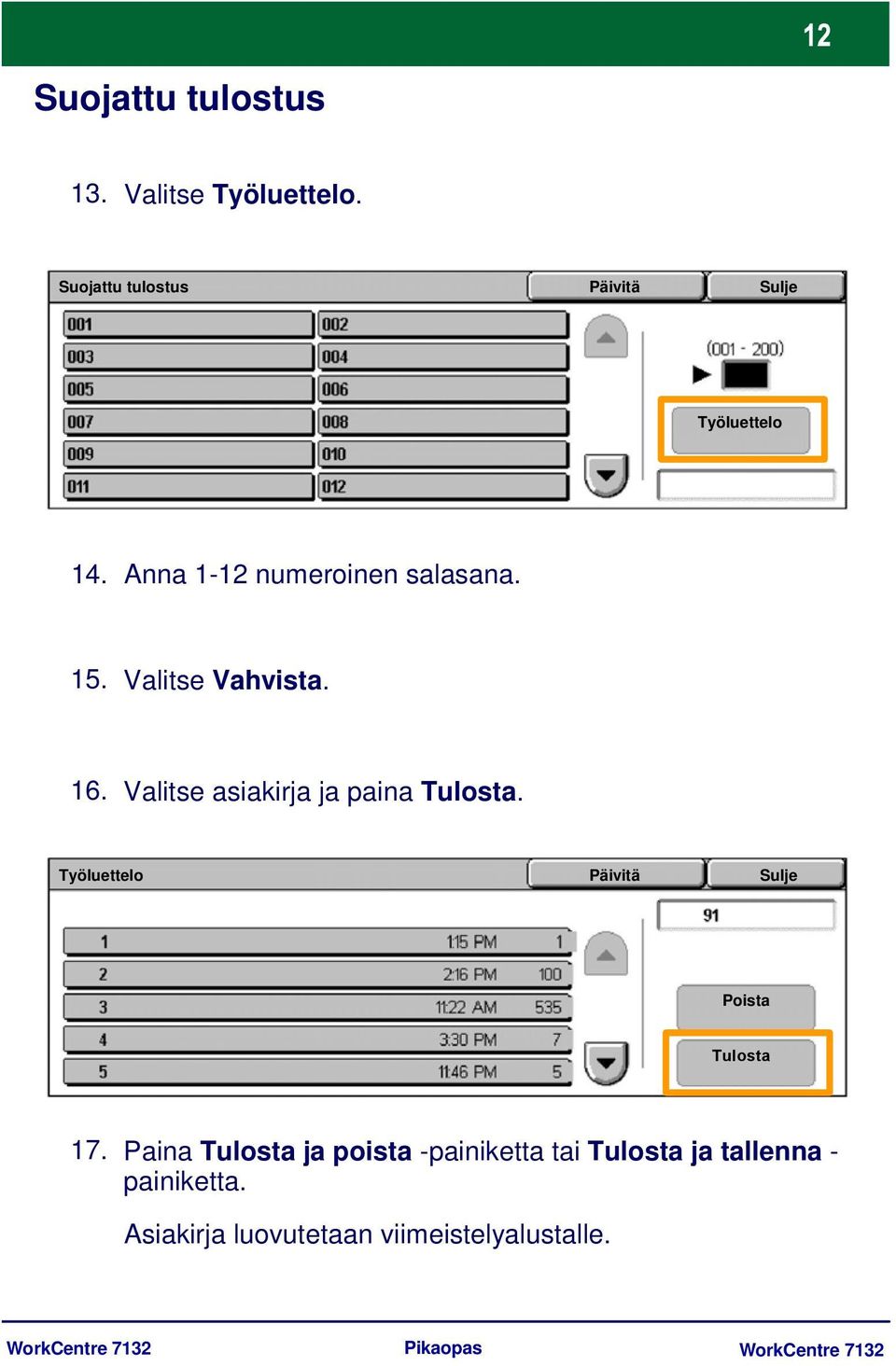 Valitse Vahvista. 16. Valitse asiakirja ja paina Tulosta.