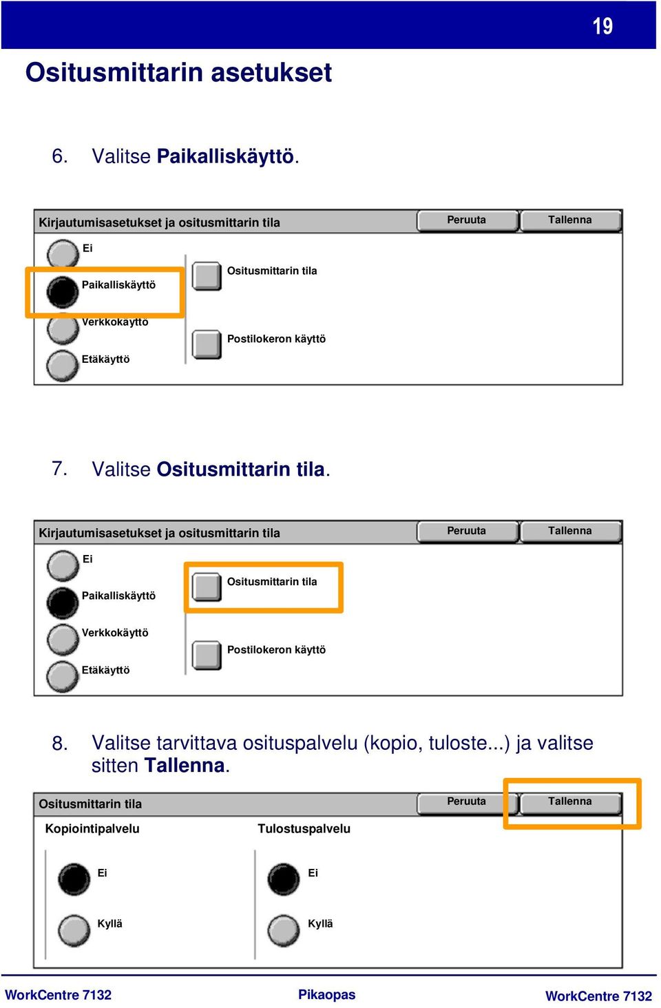 käyttö 7. Valitse Ositusmittarin tila.  käyttö 8. Valitse tarvittava osituspalvelu (kopio, tuloste...) ja valitse sitten Tallenna.