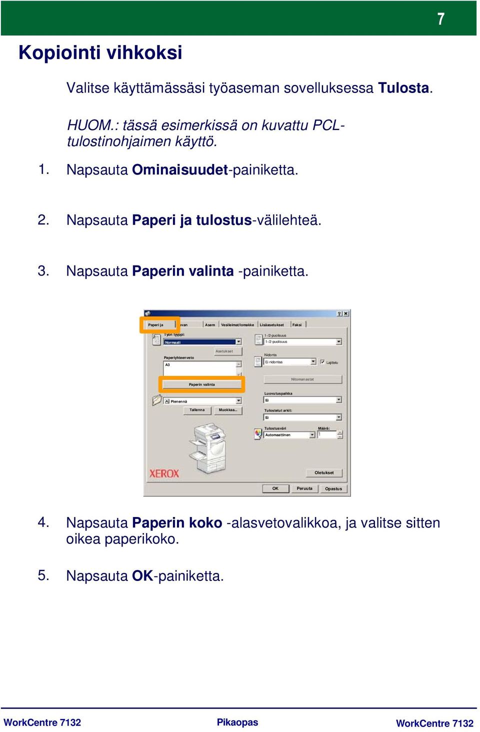 Paperi ja Kuvan Asem Vesileimat/lomakke Lisäasetukset Faksi Työn tyyppi: 1-/2-puolisuus Normaali 1-/2-puolisuus Paperiyhteenveto A3 Asetukset Nidonta nidontaa Lajittelu