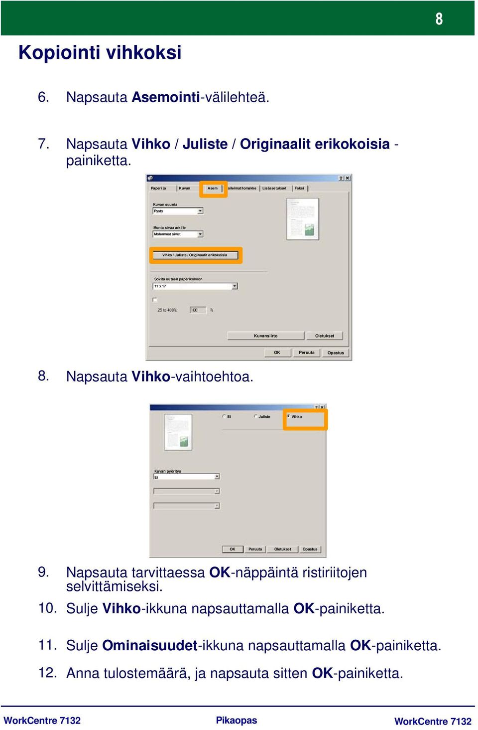 paperikokoon 11 x 17 Kuvansiirto Oletukset OK Peruuta Opastus 8. Napsauta Vihko-vaihtoehtoa. Juliste Vihko Kuvan pyöritys OK Peruuta Oletukset Opastus 9. 10. 11. 12.