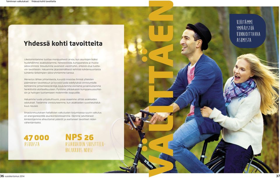 Haluamme järjestelmällisesti kehittää kahdensuuntaista suhdetta tärkeimpien sidosryhmiemme kanssa.