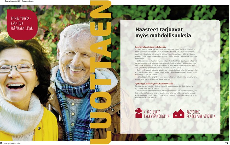 Hitaankin kasvun aikaansaaminen edellyttää voimakkaita toimenpiteitä talouden rakenteissa, koska työikäisen väestön määrä supistuu nopeasti ja vanhusten osuus kasvaa.