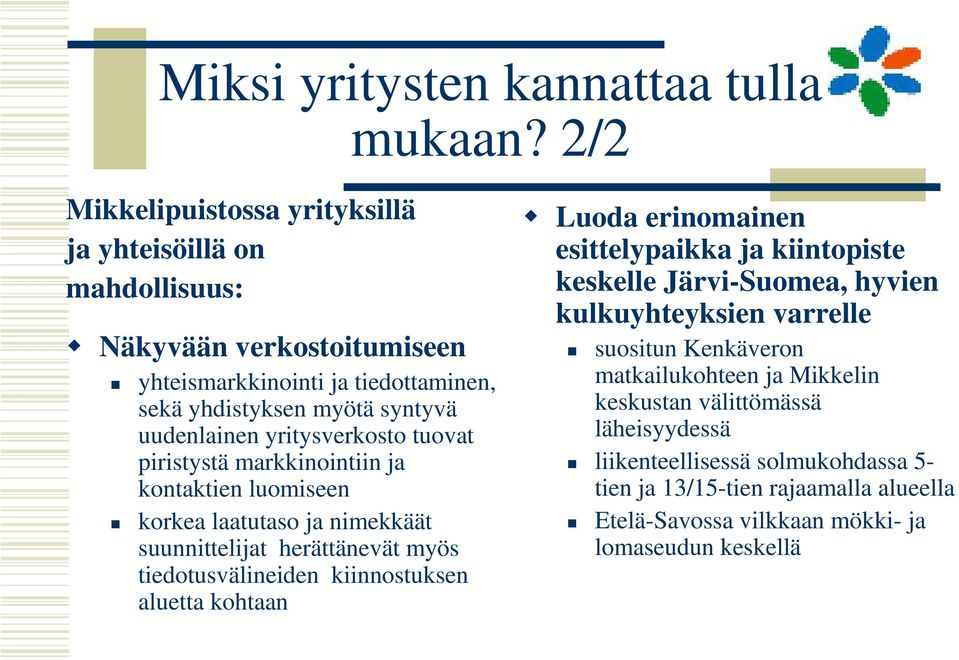 yritysverkosto tuovat piristystä markkinointiin ja kontaktien luomiseen korkea laatutaso ja nimekkäät suunnittelijat herättänevät myös tiedotusvälineiden kiinnostuksen aluetta