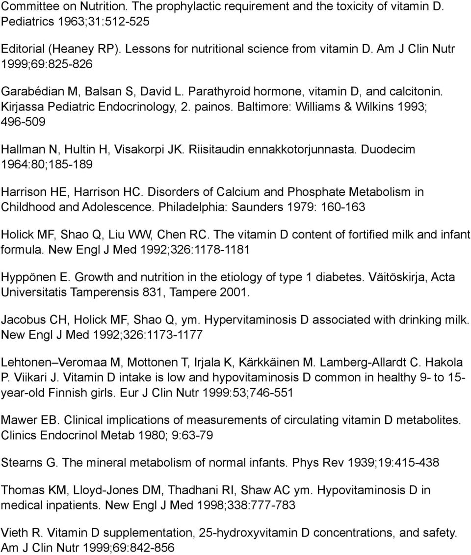 Baltimore: Williams & Wilkins 1993; 496-509 Hallman N, Hultin H, Visakorpi JK. Riisitaudin ennakkotorjunnasta. Duodecim 1964:80;185-189 Harrison HE, Harrison HC.