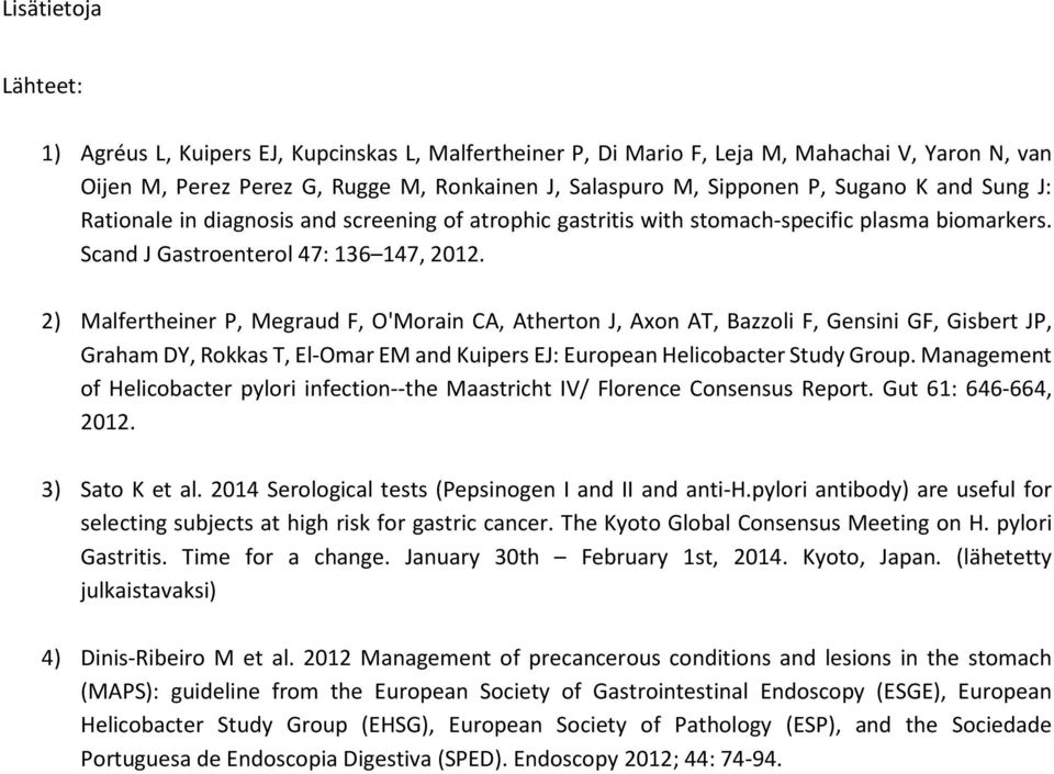 2) Malfertheiner P, Megraud F, O'Mrain CA, Athertn J, Axn AT, Bazzli F, Gensini GF, Gisbert JP, Graham DY, Rkkas T, El-Omar EM and Kuipers EJ: Eurpean Helicbacter Study Grup.