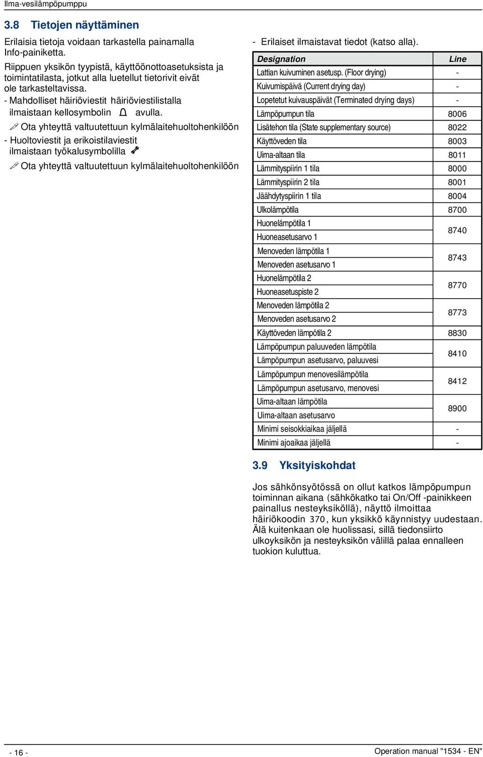 - Mahdolliset häiriöviestit häiriöviestilistalla ilmaistaan kellosymbolin avulla.